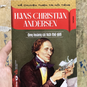 HANS CHRISTIAN ANDERSEN - ÔNG HOÀNG CỔ TÍCH THẾ GIỚI